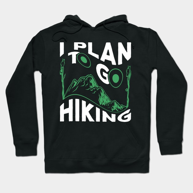 I Plan To Go Hiking Hoodie by Creative Brain